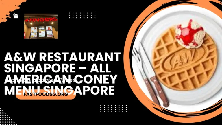 A&W Restaurant Singapore – All American Coney Menu Prices In Singapore 2024