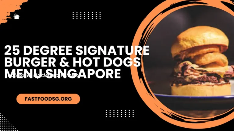 25 Degree Signature Burger & Hot Dogs Menu Prices In Singapore 2024