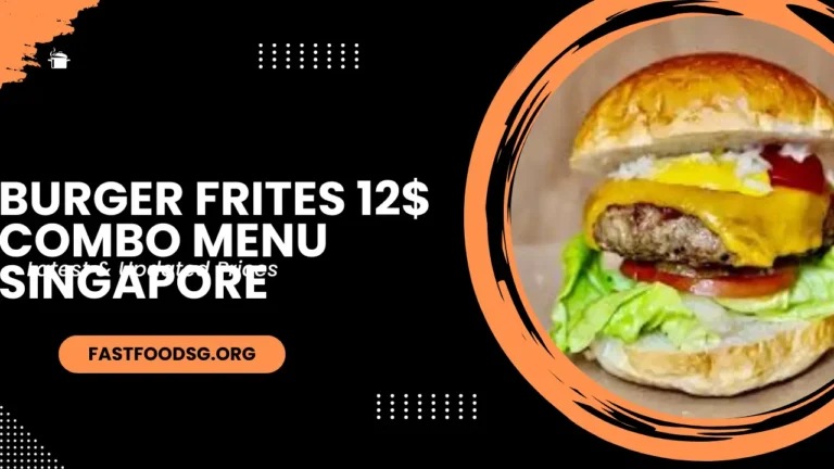 Burger Frites 12$ Combo Menu Prices In Singapore 2024