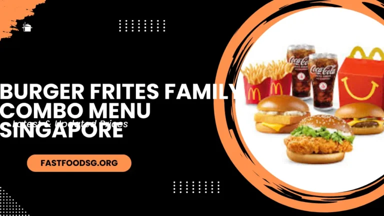 Burger Frites Family Combo Menu Prices In Singapore 2024