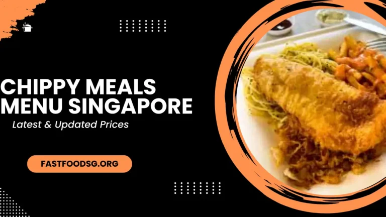 Chippy Meals Menu Prices In Singapore 2024