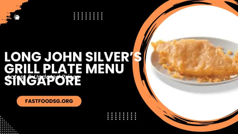 Long John Silver’s Grill Plate Menu Prices In Singapore 2024